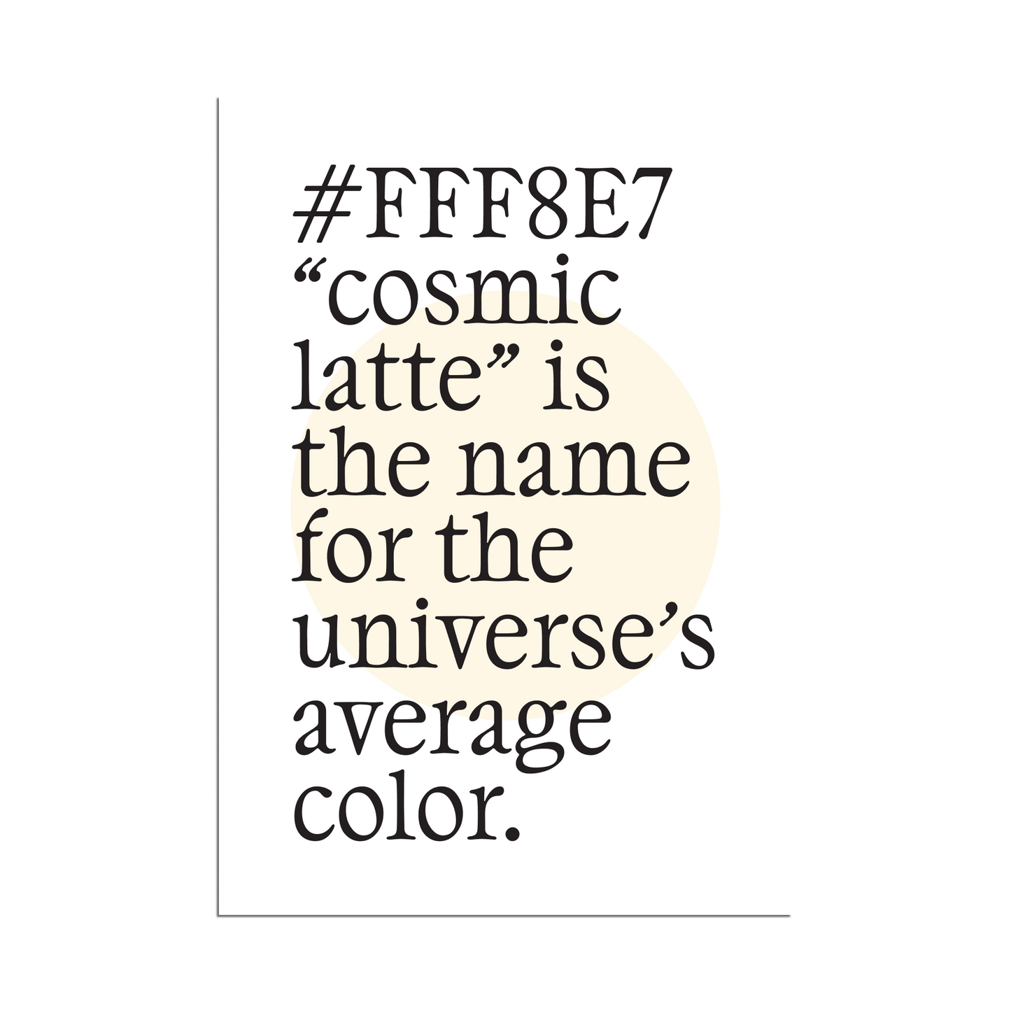 Neutral minimalist poster with hex code #FFF8E7 and cosmic latte fact in black text, soft cream circle accent on white background for home decor.