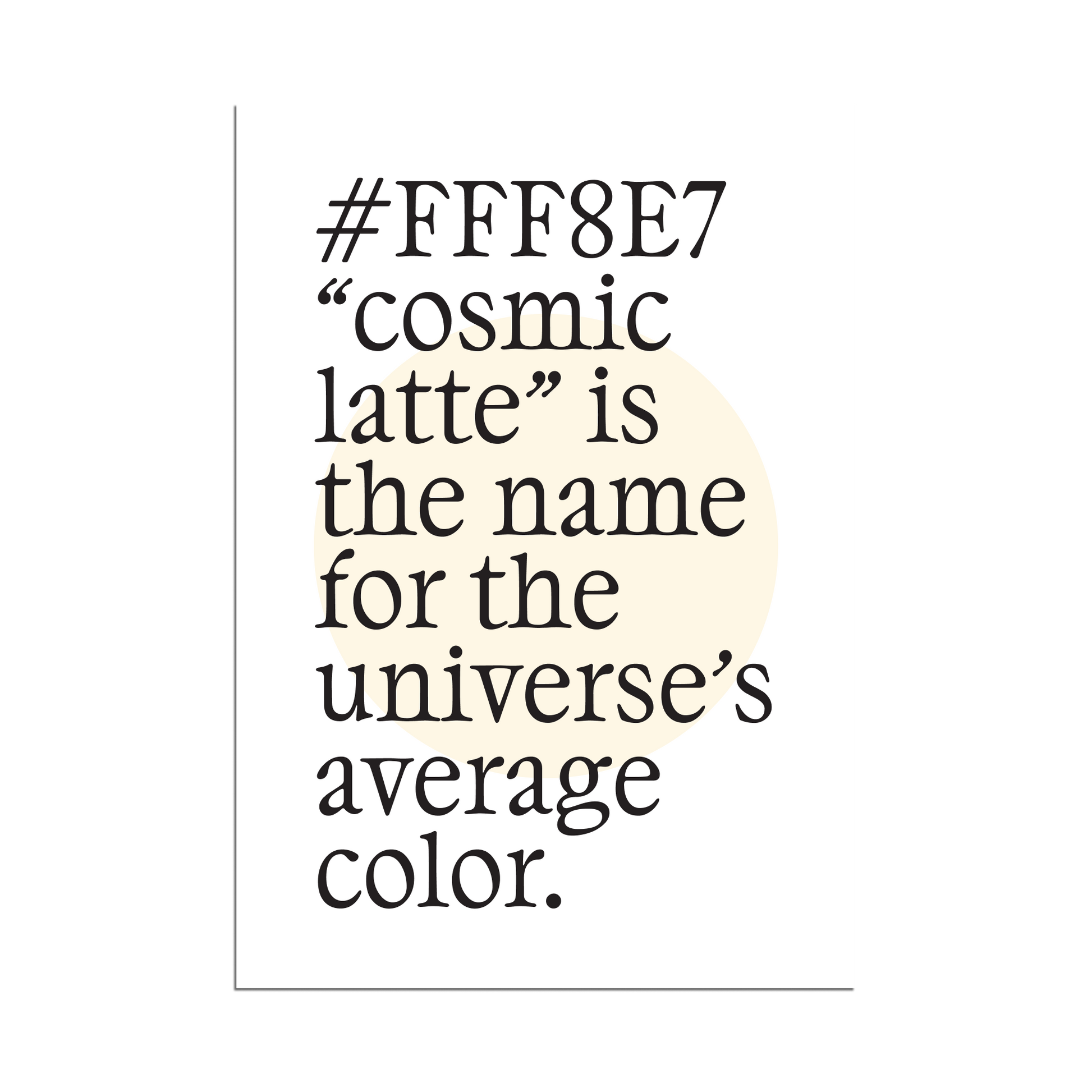 Neutral minimalist poster with hex code #FFF8E7 and cosmic latte fact in black text, soft cream circle accent on white background for home decor.