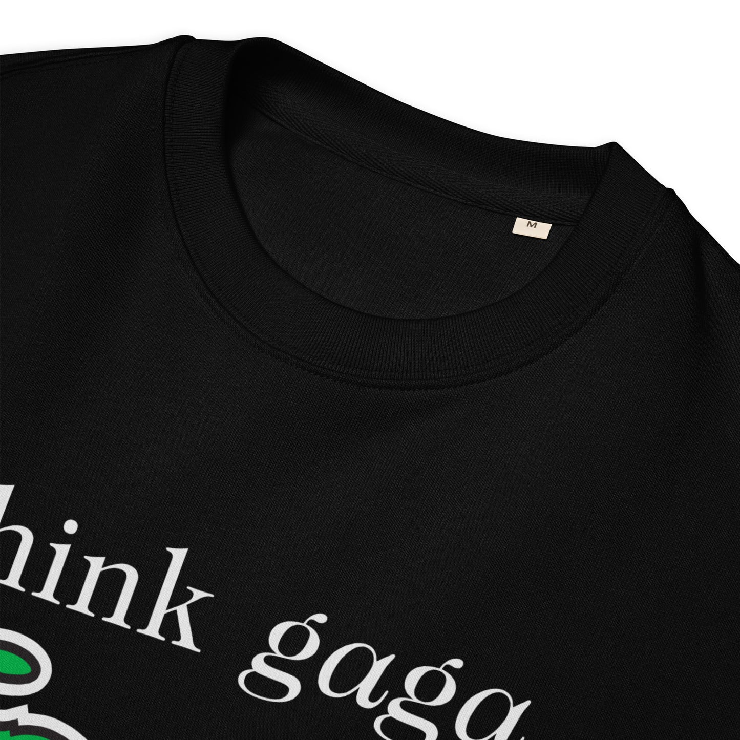 Think Gaga on Organic Sweatshirt